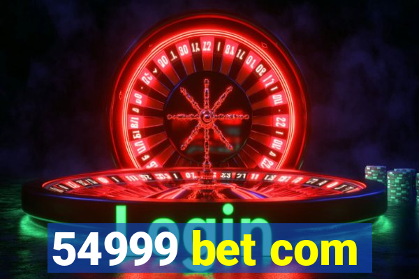 54999 bet com